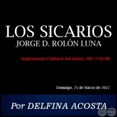 LOS SICARIOS  JORGE D. ROLN LUNA - Por DELFINA ACOSTA - Domingo, 25 de Marzo de 2012